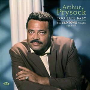 Arthur Prysock - Too Late Baby: Old Town Singles 1958-66  CD
